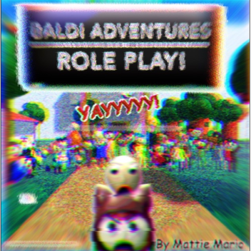Baldi Adventures Roleplay 2.0