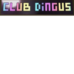 The dingus club!