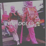 .+* TR4P DOLLS *+.