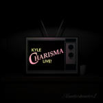 Kyle Charisma Live!