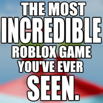 THE MOST INCREDIBLE GAME YOU'VE EVER SEEN.