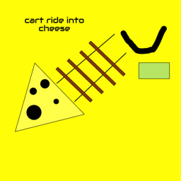 Cart ride into cheese