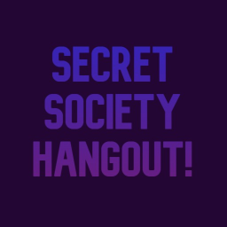 Secret Society Hangout!