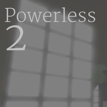 Powerless 2