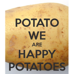 POTATOES WILL TAKE OVER THE WORLD