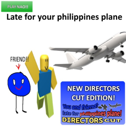Friend and You are late for the philippines plane