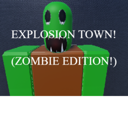 Explosion town! (Zombie edition!)