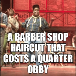 A BARBERSHOP HAIRCUT THAT COSTS A QUARTER OBBY