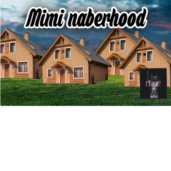mimi's neighborhood