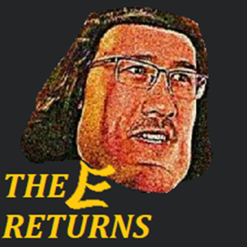 The E returns [UNFINISHED]