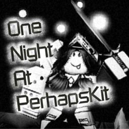 [HORROR] One Night at Perhapskit