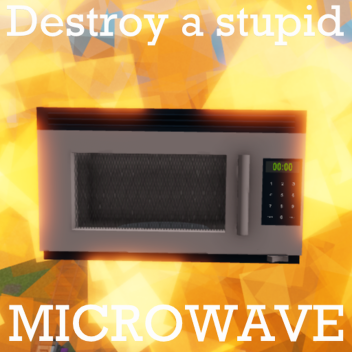 destroy a really stupid microwave