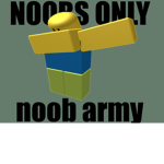 THE NOOB ARMY *NOOBS ONLY!*