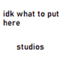 idk what to put here studios