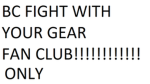 BC Fight With Your Gear    FAN CLUB