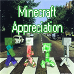 Minecraft Appreciation