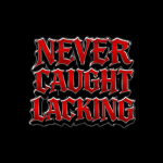 |NCL| NEVER CAUGHT LACKING