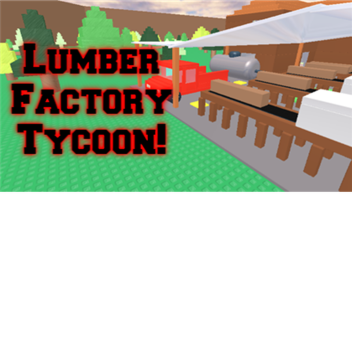 Lumber Factory Tycoon!