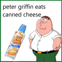 Peter Griffin Eats Canned Cheese