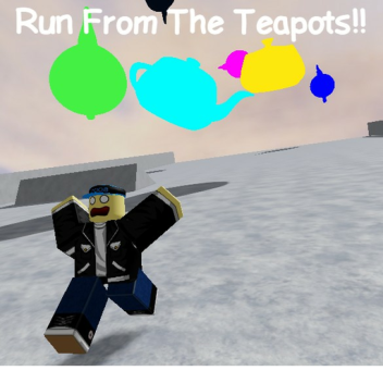 Run From the Teapots!!