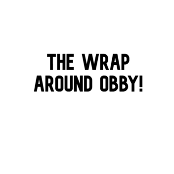 The Wrap Around Obby!