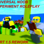 Universal Noob ExperimentRP [Reworked gamePart1.5]