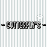 ~ Butterfly’s ~