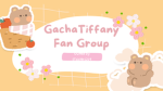 GachaTiffany fan group
