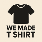 We made t shirts