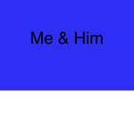 Me & Him