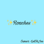 Roaches :O