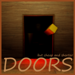 DOORS but kinda cheap and shorter