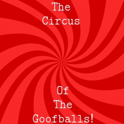 Circus of the goofballs!