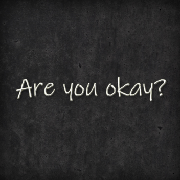 Are you okay?