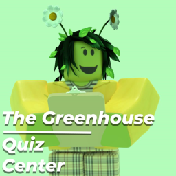 🌿The Greenhouse🌿 Quiz Center