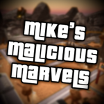 Mike's Malicious Marvels