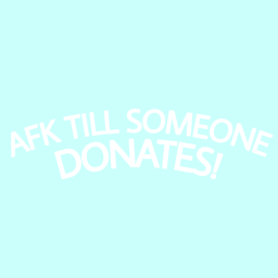 AFK TILL I GET 10K DONATIONS