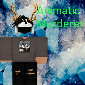 [RE-OPENED] ANIMATIC MURDERER!