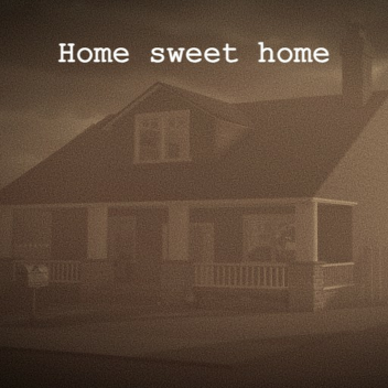 Home sweet home