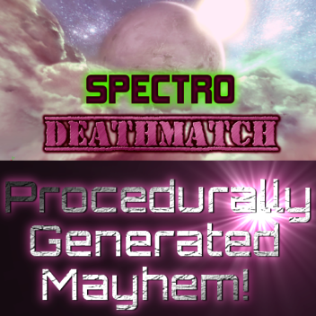 Spectro-DeathMatch: Procedurally Generated Mayhem!