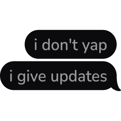 i don't yap i give updates Text Bubble speech