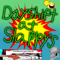 Day Shift at Slappy's EXPERIMENTAL
