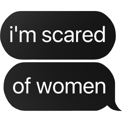 i'm scared of women text