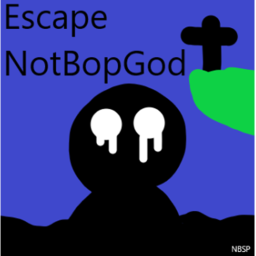 Escape NotBopGod