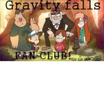 Gravity Falls Fan Club! :D
