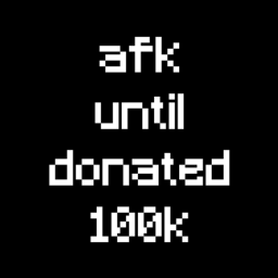afk until donated 100k