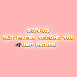 roblox but every second you jump higher