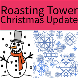 Roasting Tower [Christmas Update]