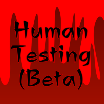 Human Testing [Beta]