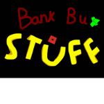 Bank Bux STUFF